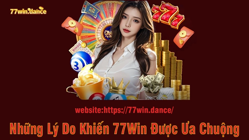 Những Lý Do Khiến 77Win Được Ưa Chuộng