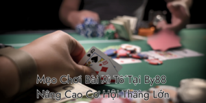 Mẹo Chơi Bài Xì Tố Tại By88 Nâng Cao Cơ Hội Thắng Lớn