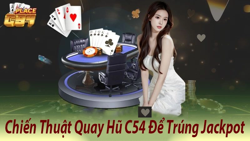 C54-Bí Quyết Quay Hũ Slot Trúng Jackpot Cực Dễ